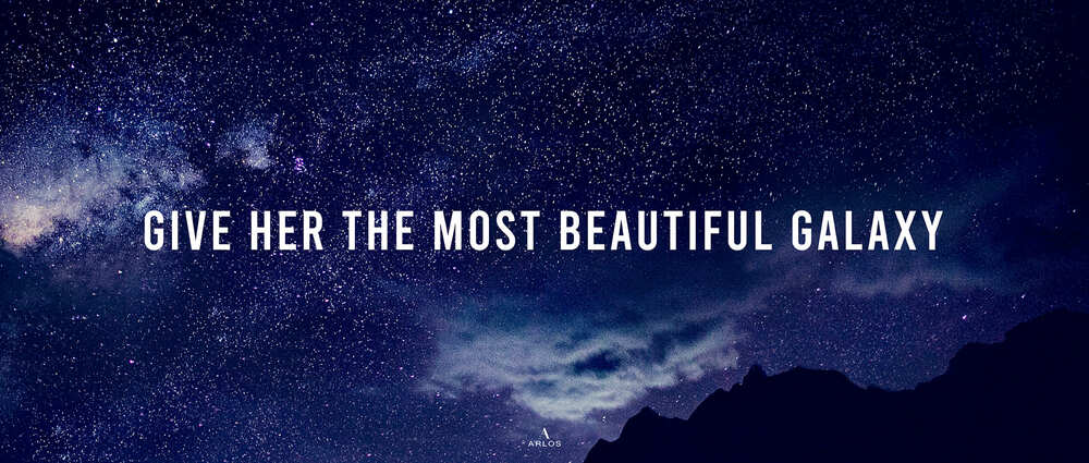 Give Her The Most Beautiful Galaxy